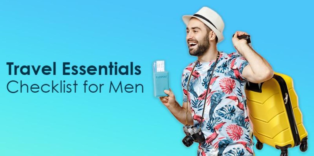 Travel Essentials Checklist for Men to Travel Light and Comfortably